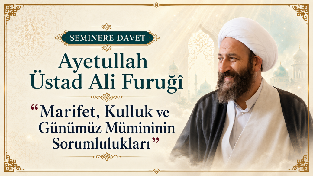 Seminere Davet: Ayetullah Üstad Ali Furuğî