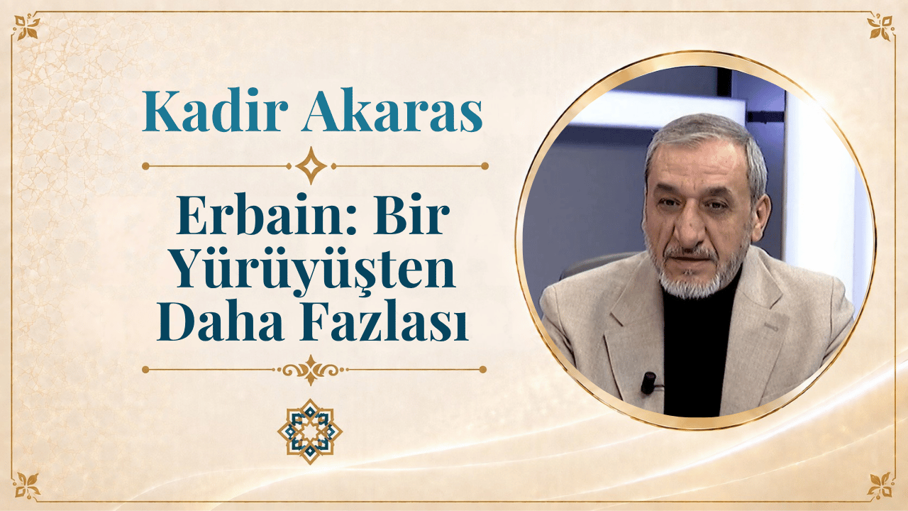 Erbain: Bir Yürüyüşten Daha Fazlası | Kadir Akaras