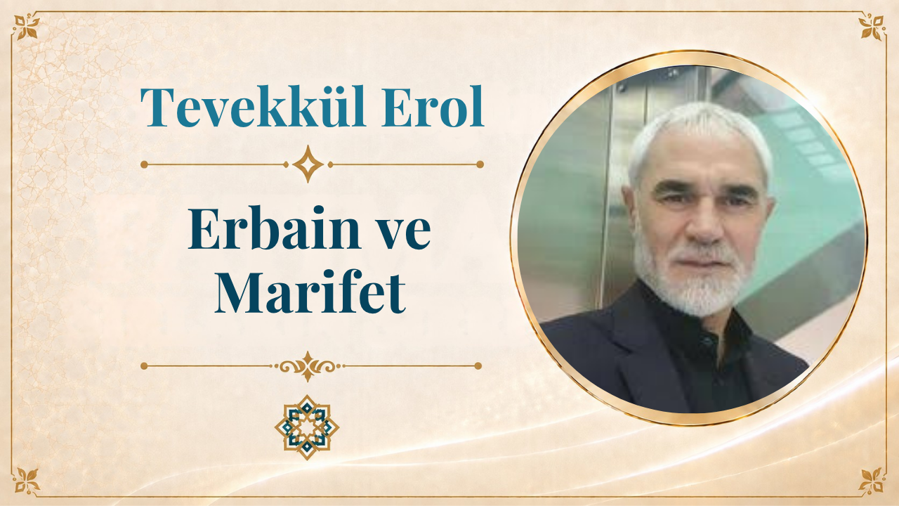 Erbain ve Marifet | Tevekkül Erol