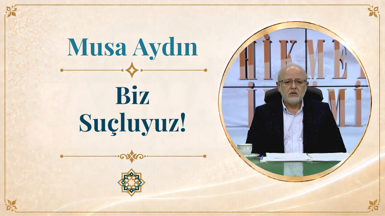 Biz Suçluyuz! | Musa Aydın
