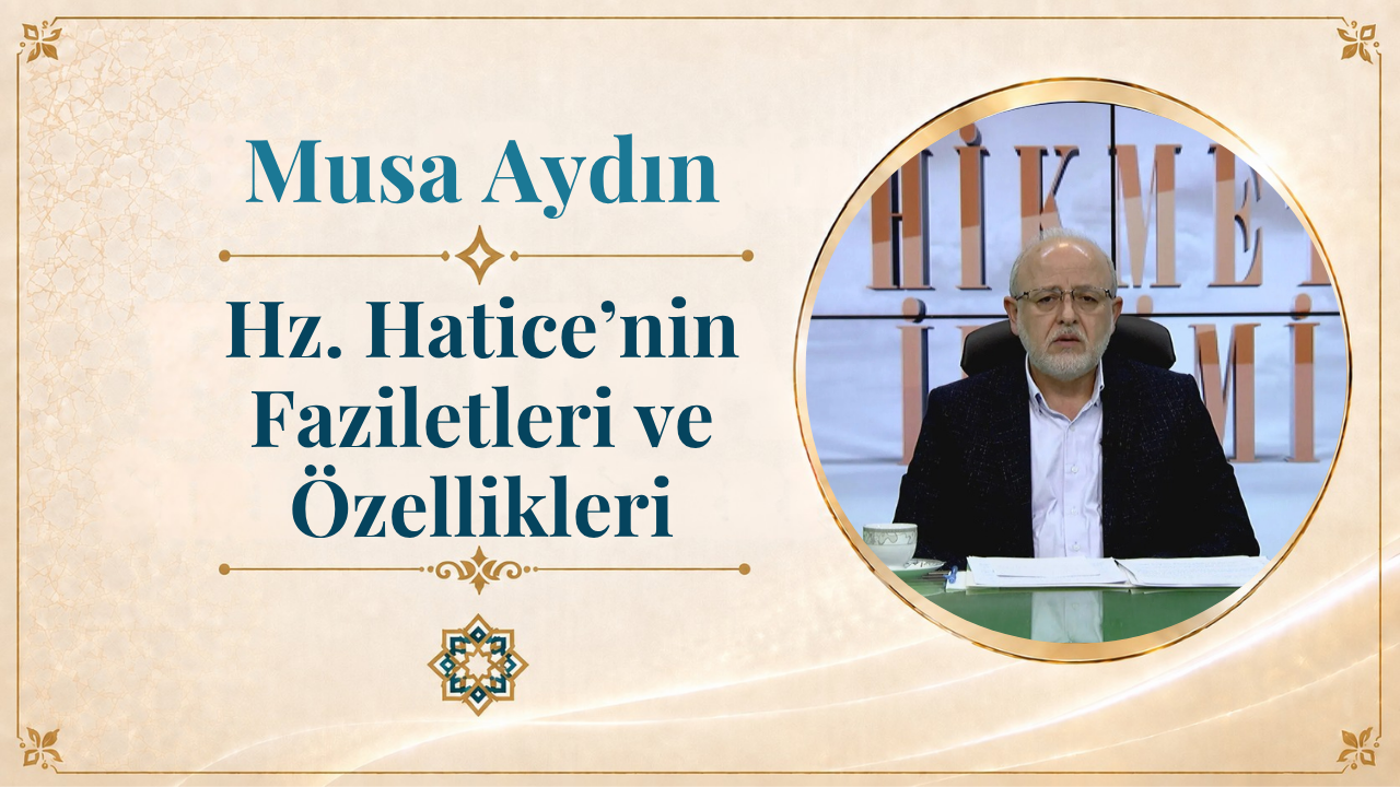 Hz. Hatice’nin Faziletleri ve Özellikleri | Musa Aydın