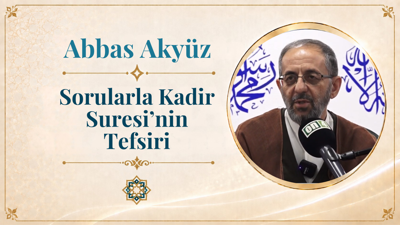 Sorularla Kadir Suresi''nin Tefsiri | Abbas Akyüz