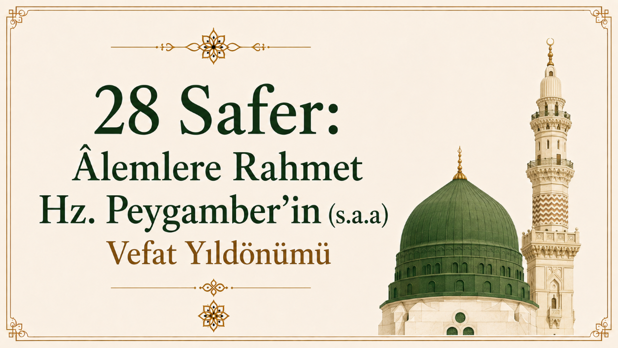 28 Safer: Âlemlere Rahmet Hz. Peygamber’in (s.a.a) Vefat Yıldönümü