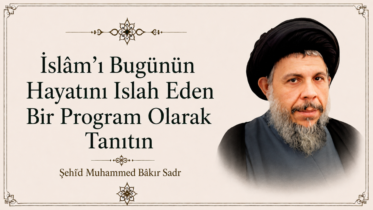 İslâm’ı Bugünün Hayatını Islah Eden Bir Program Olarak Tanıtın
