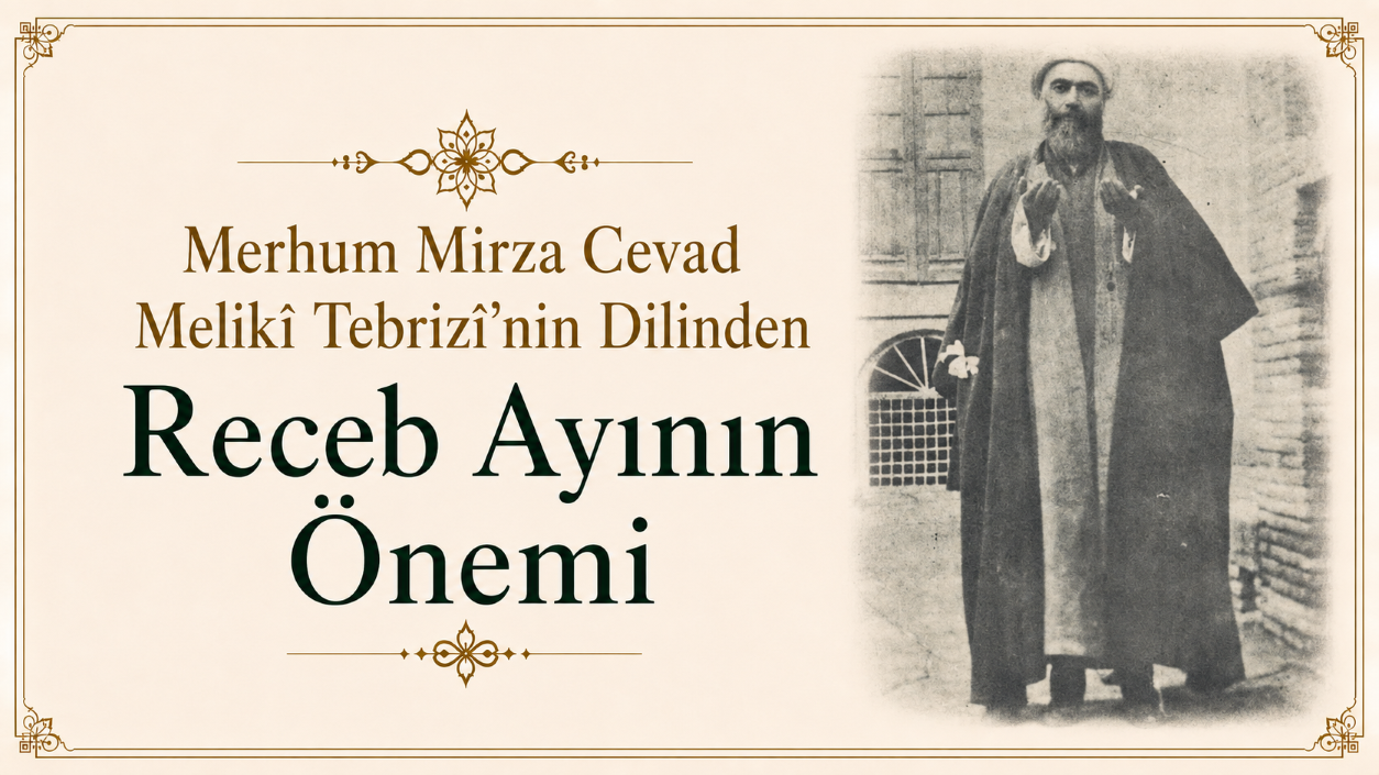 Merhum Mirza Cevad Melikî Tebrizî’nin Dilinden Receb Ayının Önemi