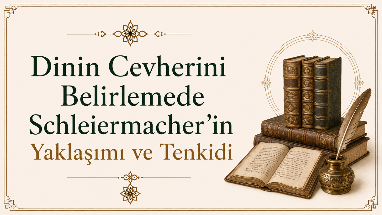 Dinin Cevherini Belirlemede Schleiermacher’in Yaklaşımı ve Tenkidi