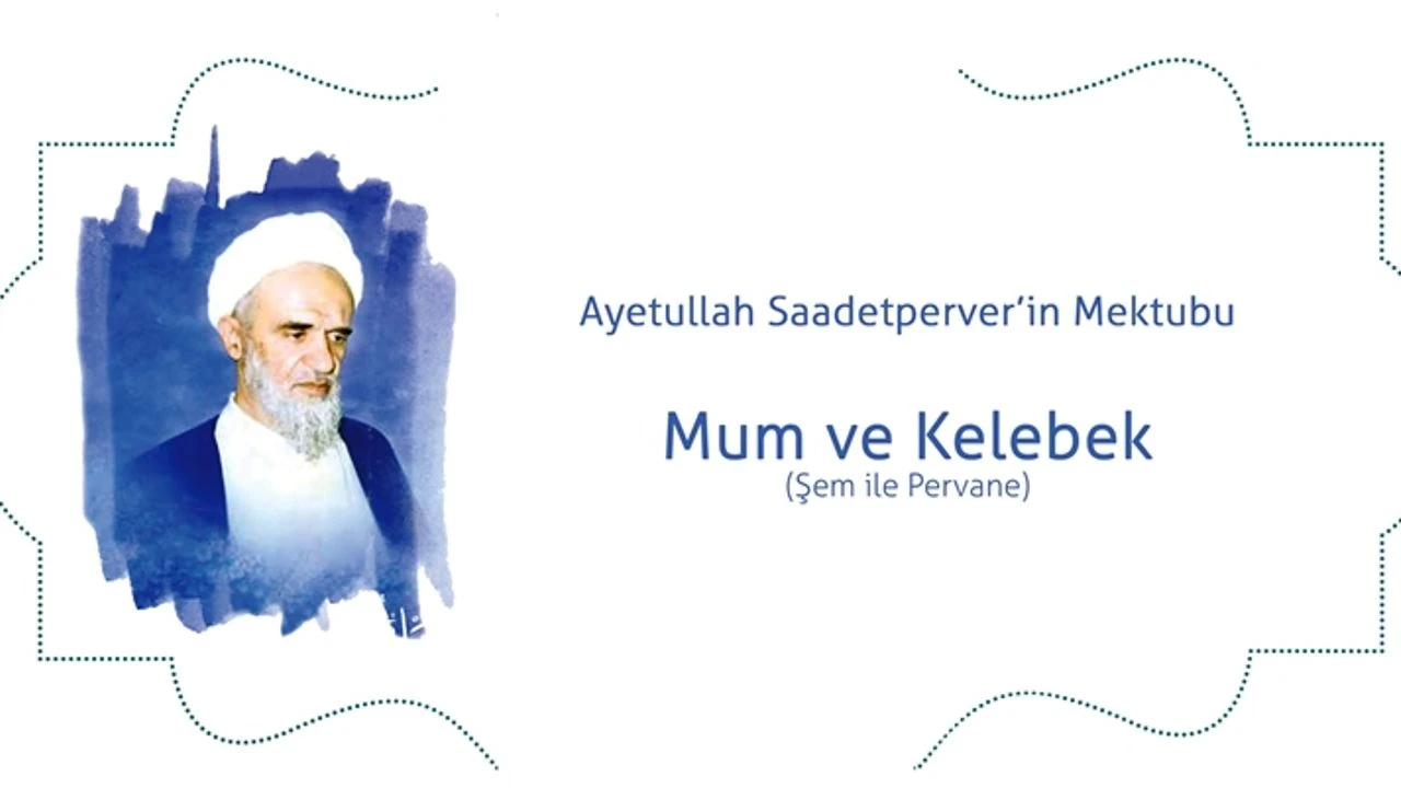 Ayetullah Saadetperver’in Mektubu: Mum ve Kelebek