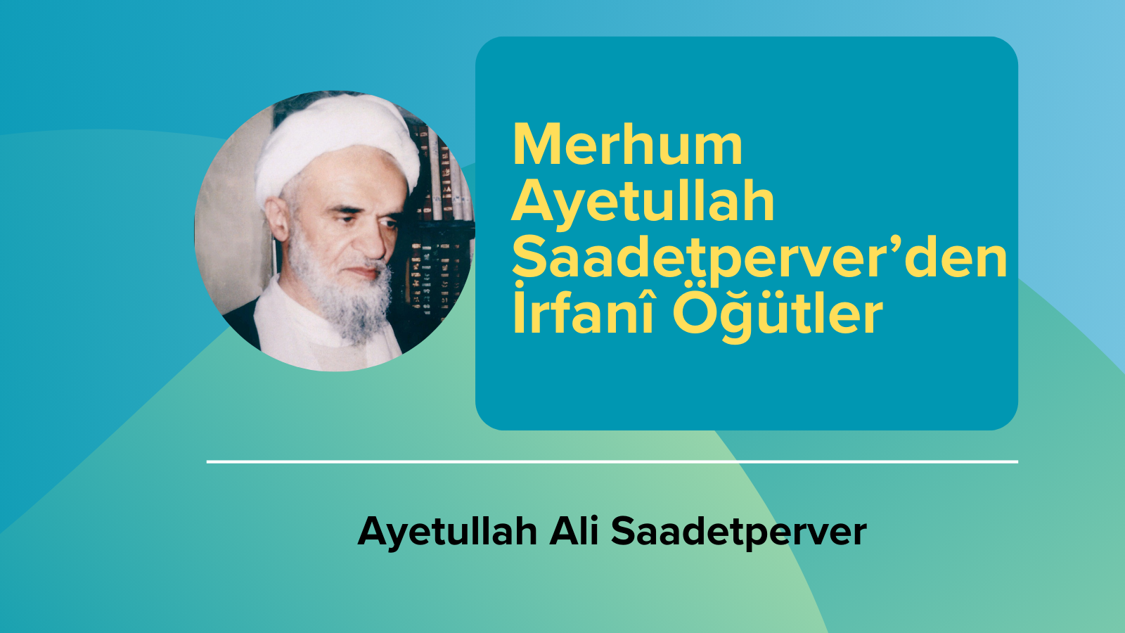 Merhum Ayetullah Saadetperver''den İrfanî Öğütler