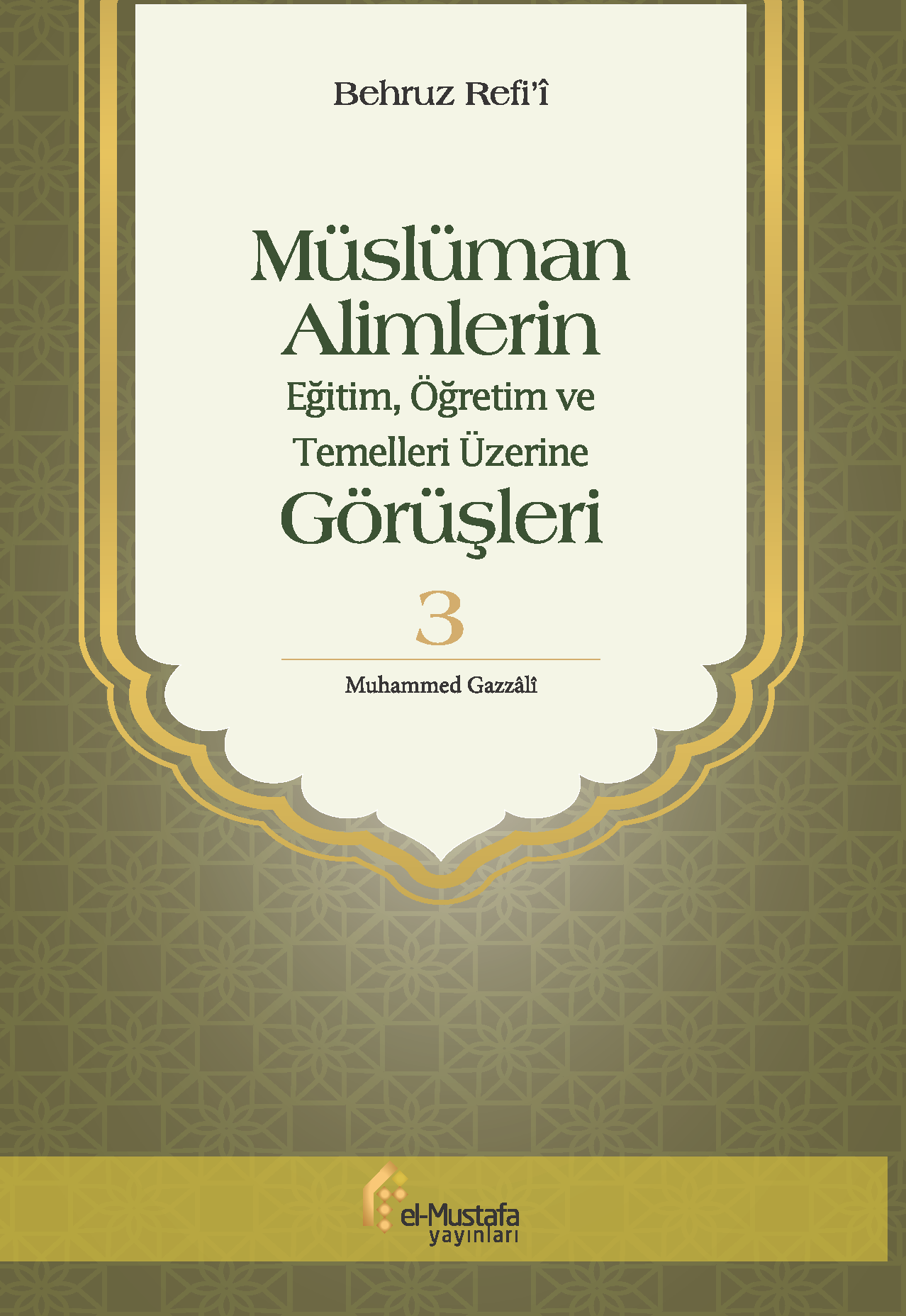 Müslüman Alimlerin Eğitim, Öğretim ve Temelleri Üzerine Görüşleri  Cil 3