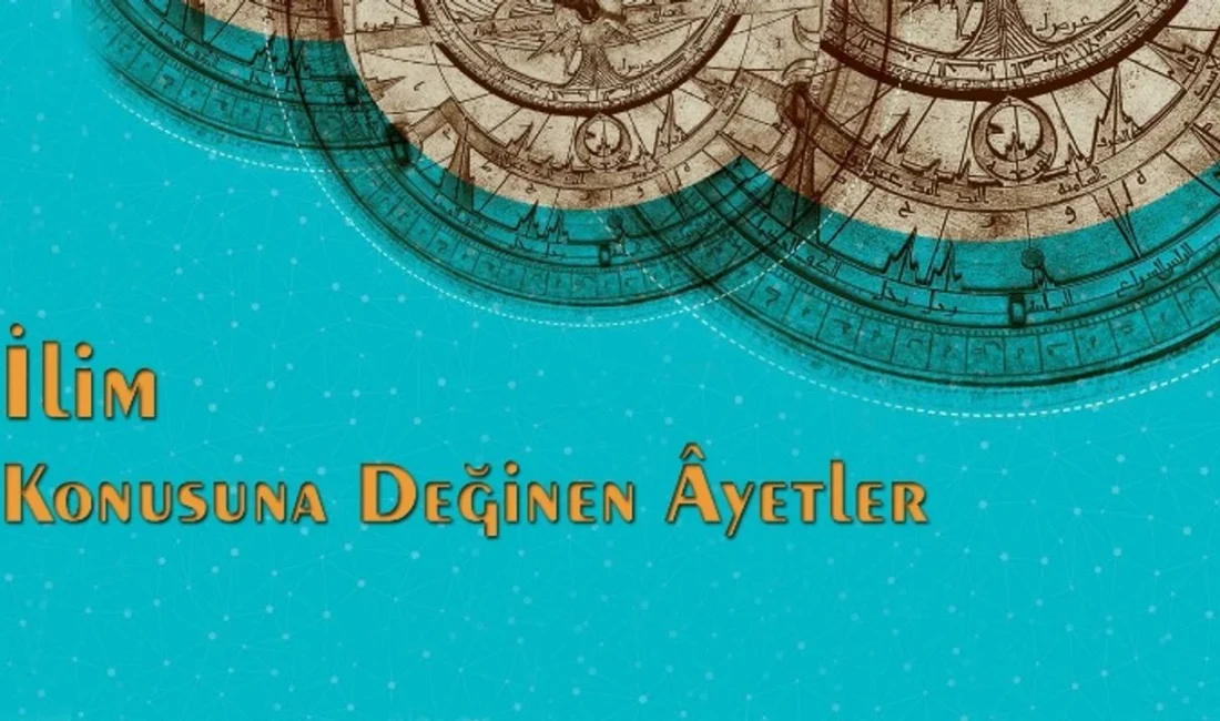 İlim ve bilgi konusuna değinen Kur'an âyetleri nelerdir?
