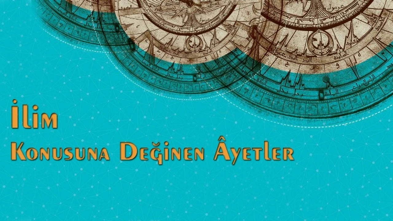İlim ve bilgi konusuna değinen Kur'an âyetleri nelerdir?