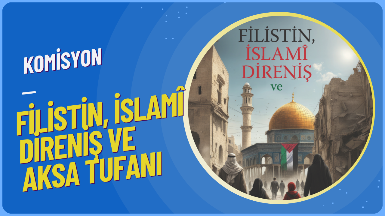 “Filistin, İslamî Direniş ve Aksa Tufanı“ adıyla yayınlanan bu eserde incelenen bazı