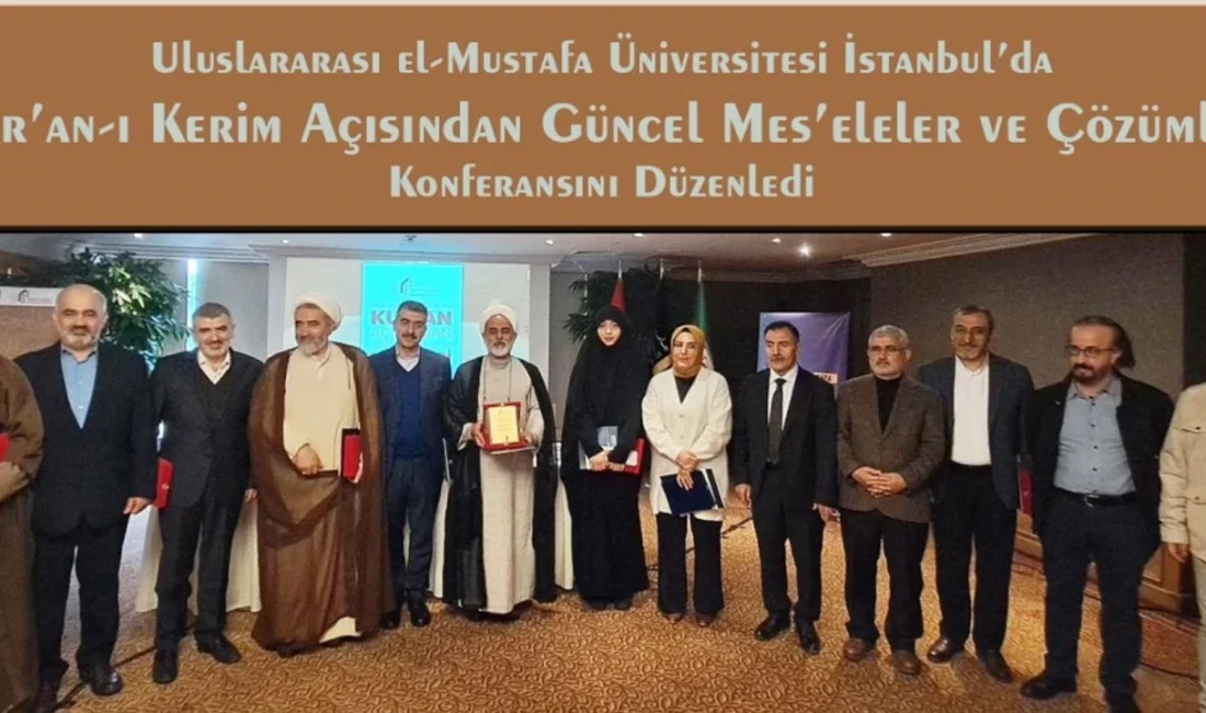 Uluslararası el-Mustafa Üniversitesi Türkiye Temsilciliği tarafından düzenlenen konferans, 10-11 Mart