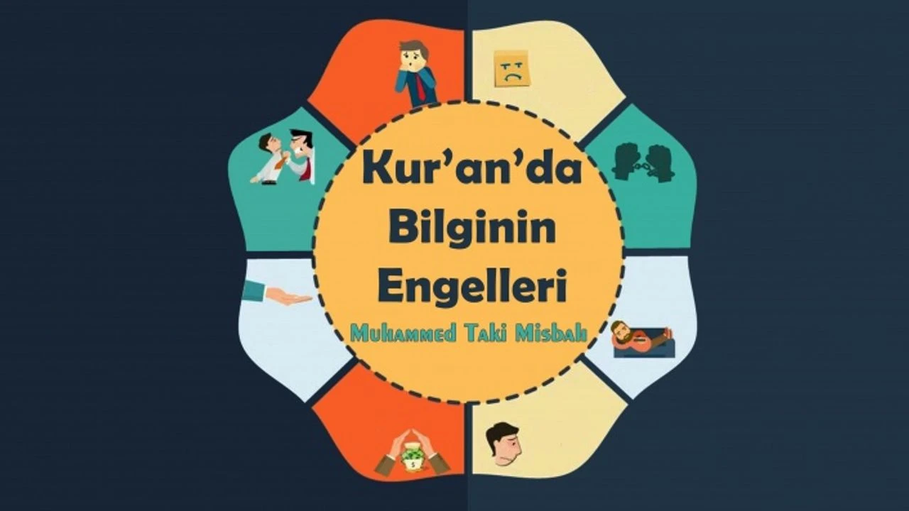 Kur’an’da Bilginin Engelleri Üstad Muhammed Taki Misbah İslam perspektifinde insani