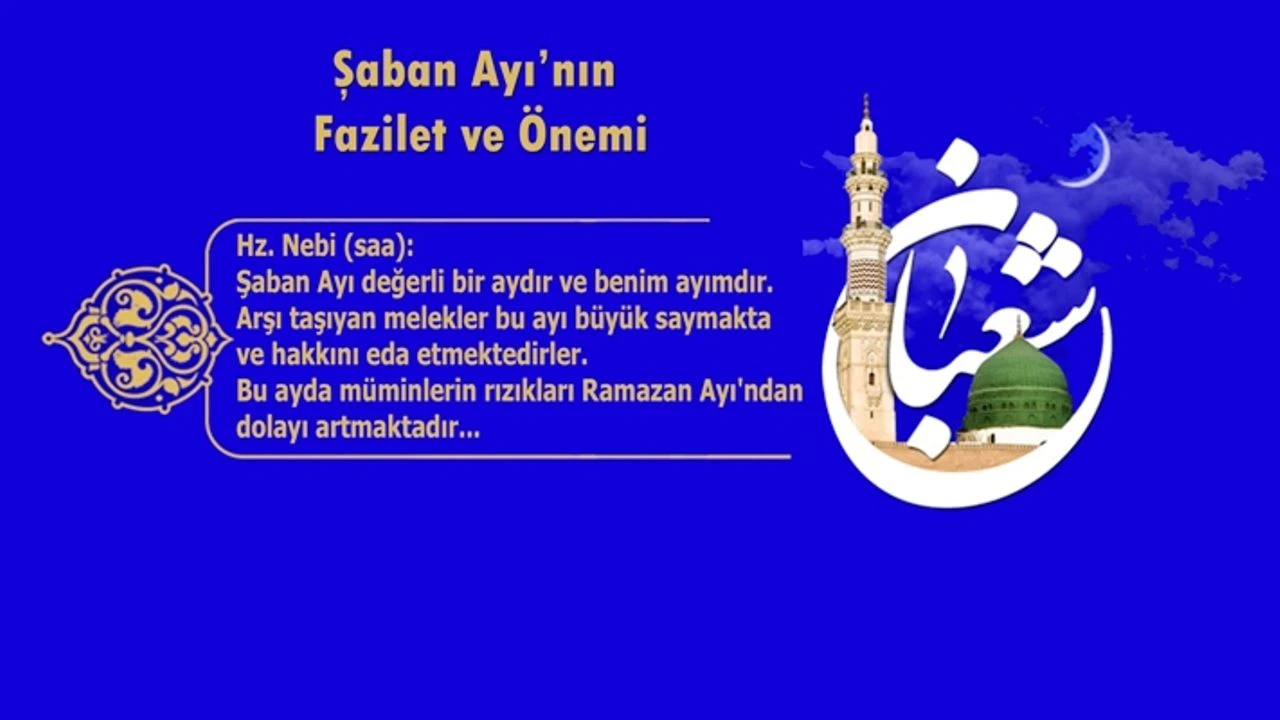 Hz. Nebi (saa): Şaban Ayı değerli bir aydır ve benim