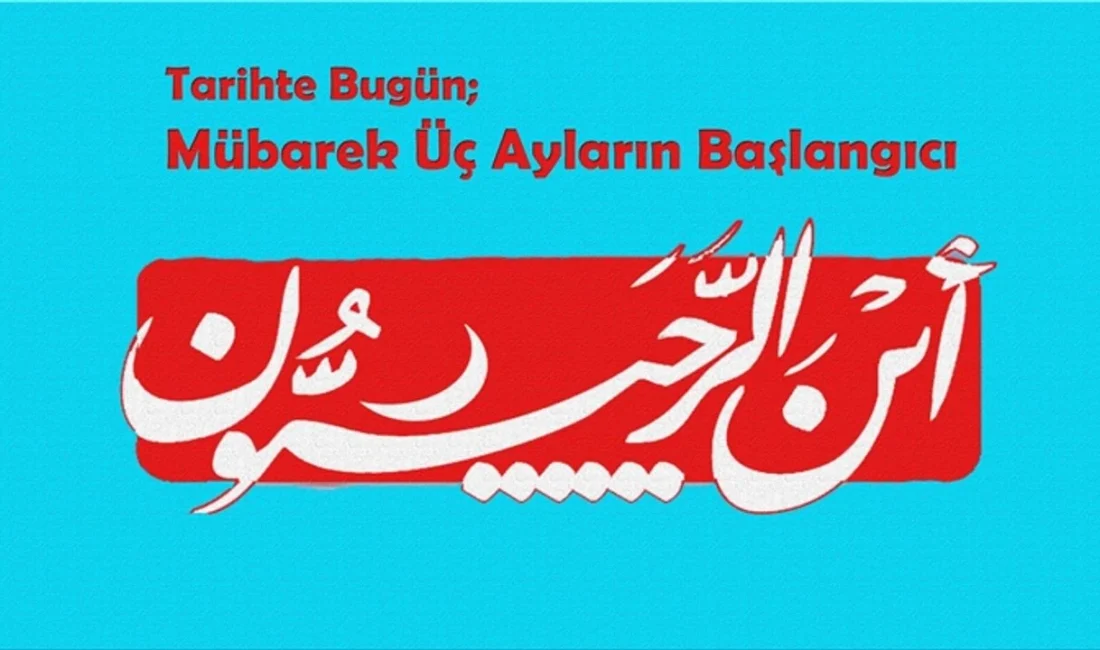 Tarihte Bugün; Mübarek Üç Ayların Başlangıcı (1 Recep)