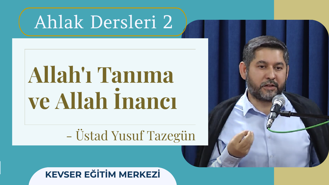 Dersin Adı: Ahlak Dersleri Dersin Üstadı: Yusuf Tazegün Dersin Sayısı: