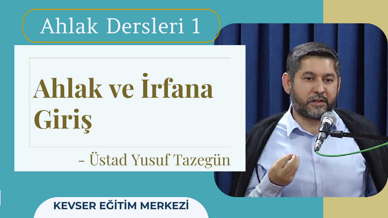 Dersin Adı: Ahlak Dersleri Dersin Üstadı: Yusuf Tazegün Dersin Sayısı: