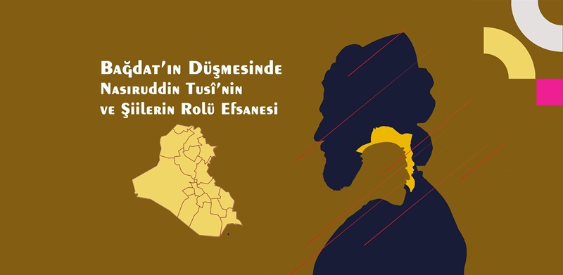 Bağdat’ın Düşmesinde Nasıruddin Tusî’nin ve Şiilerin Rolü Efsanesi Dr. Resul