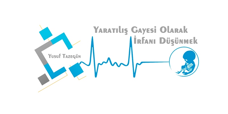 Yaratılış Gayesi Olarak İrfanı Düşünmek Yusuf Tazegün Giriş Günümüzde dünya
