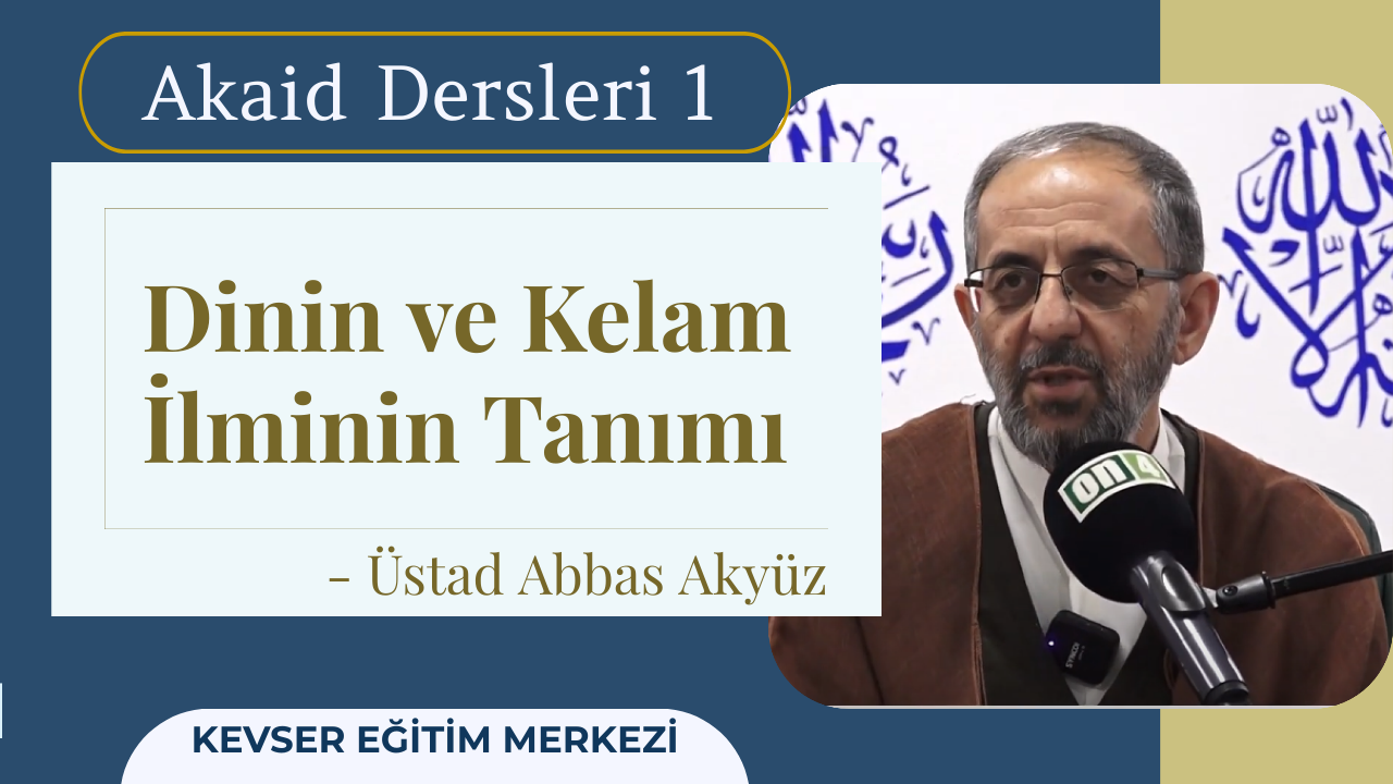 Dersin Adı: Akaid Dersleri Dersin Üstadı: Abbas Akyüz Dersin Sayısı: