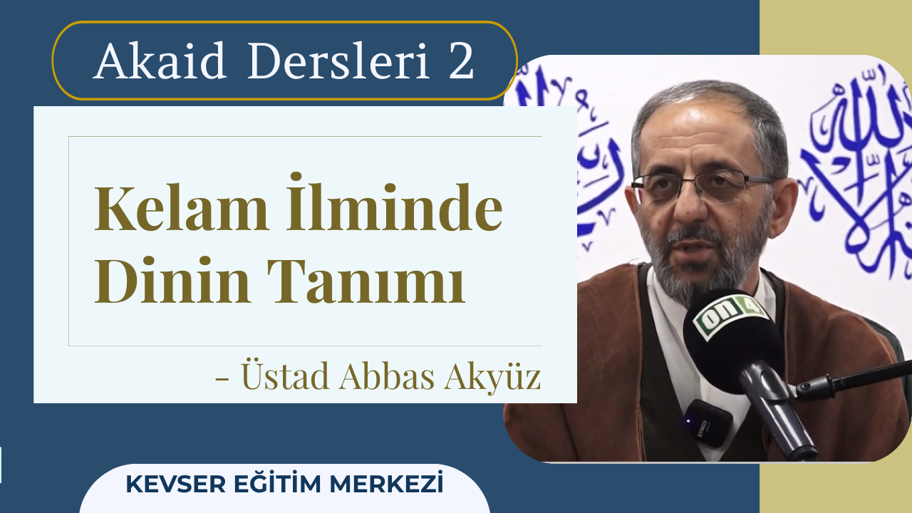 Dersin Adı: Akaid Dersleri Dersin Üstadı: Abbas Akyüz Dersin Sayısı:
