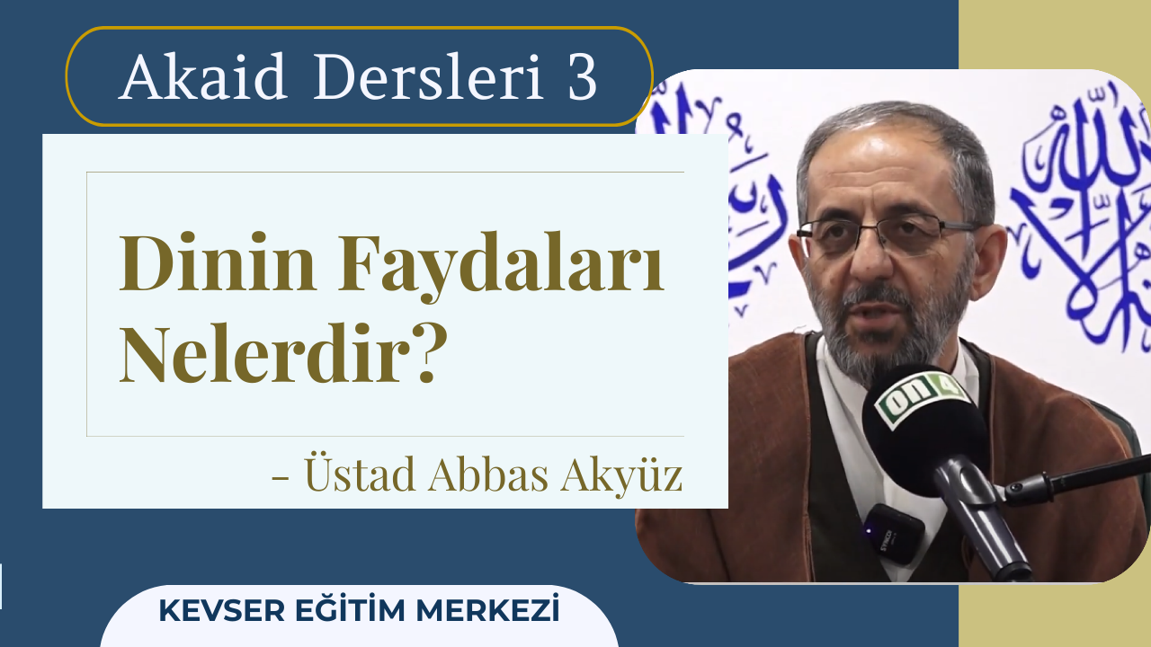Dersin Adı: Akaid Dersleri Dersin Üstadı: Abbas Akyüz Dersin Sayısı: